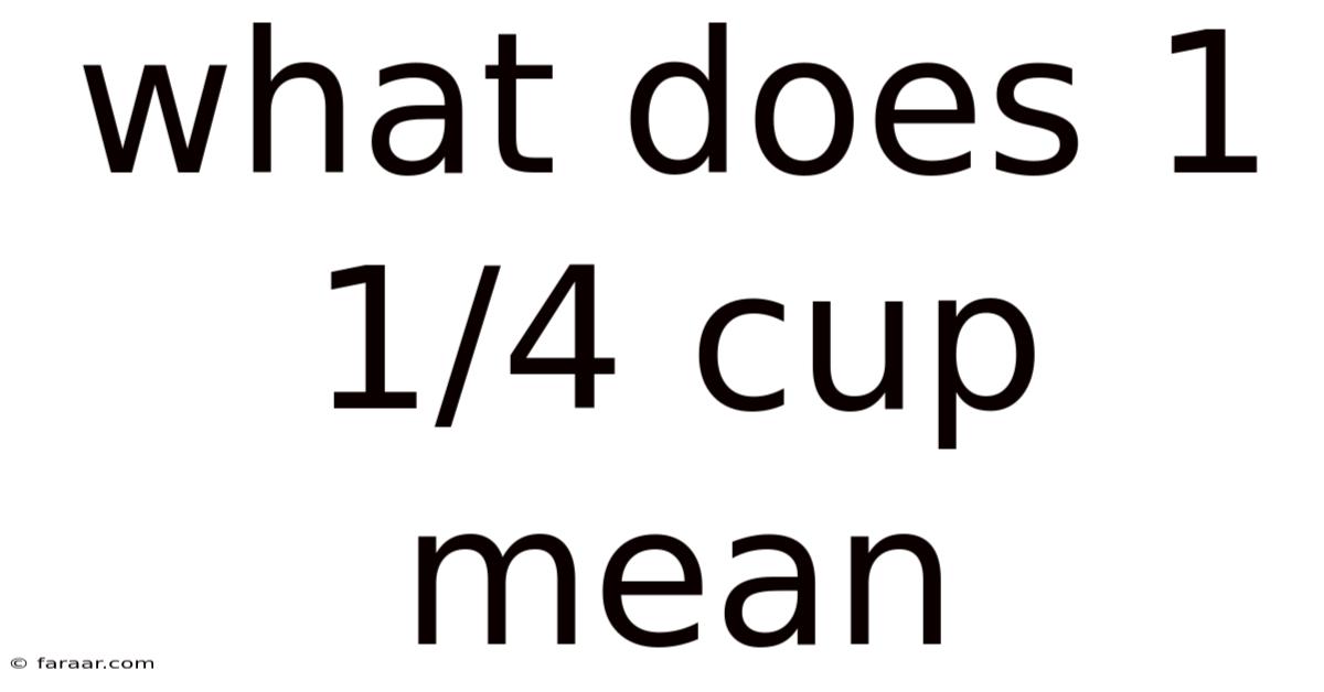 What Does 1 1/4 Cup Mean