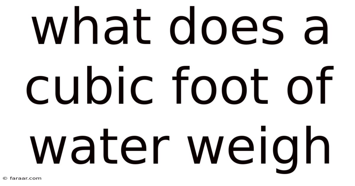 What Does A Cubic Foot Of Water Weigh