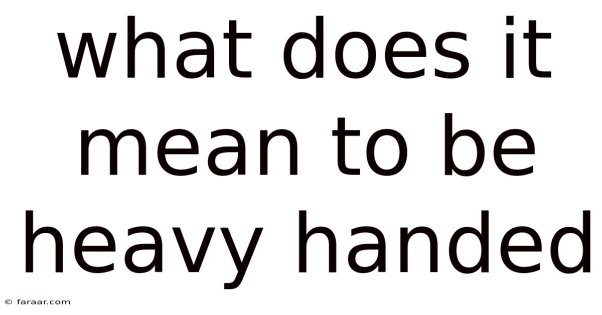 What Does It Mean To Be Heavy Handed