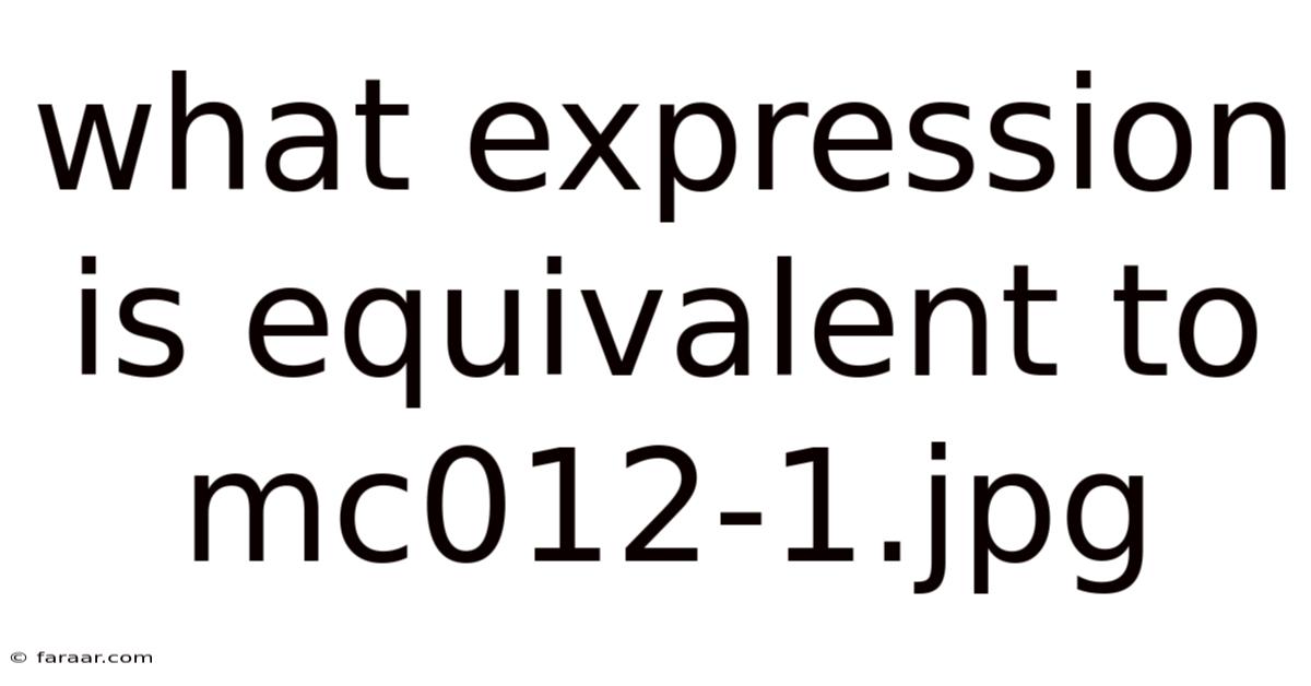 What Expression Is Equivalent To Mc012-1.jpg