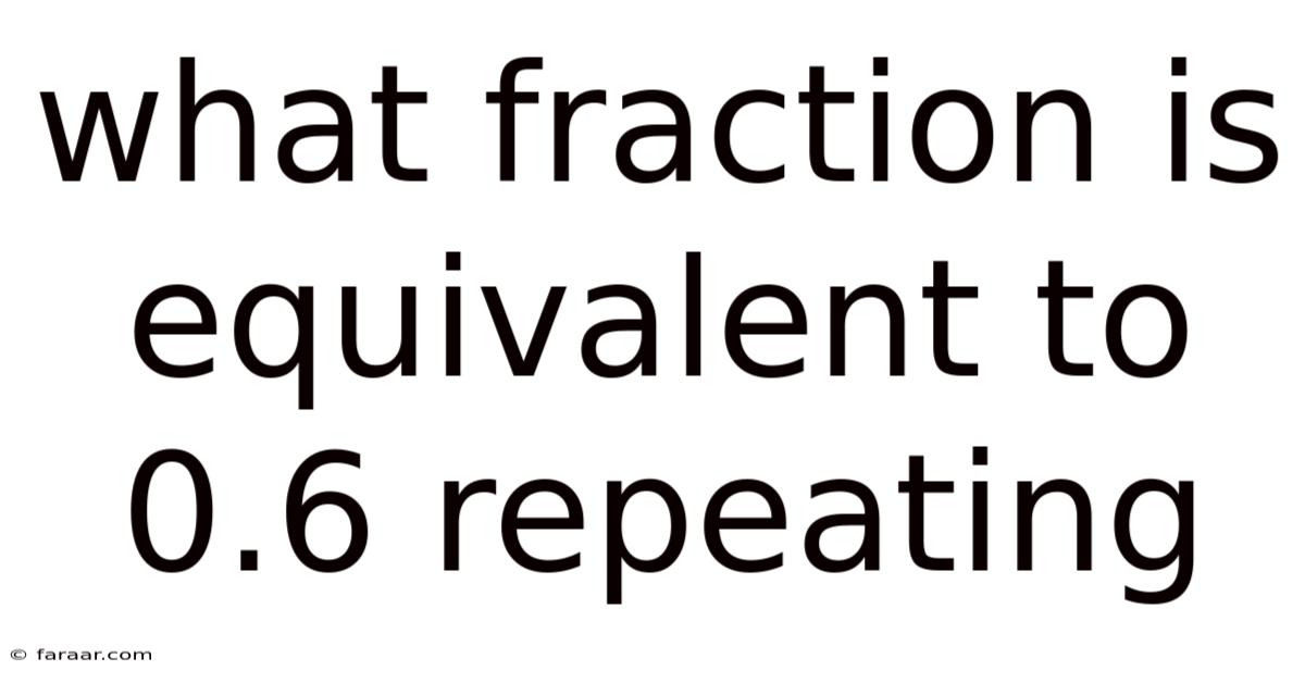 What Fraction Is Equivalent To 0.6 Repeating