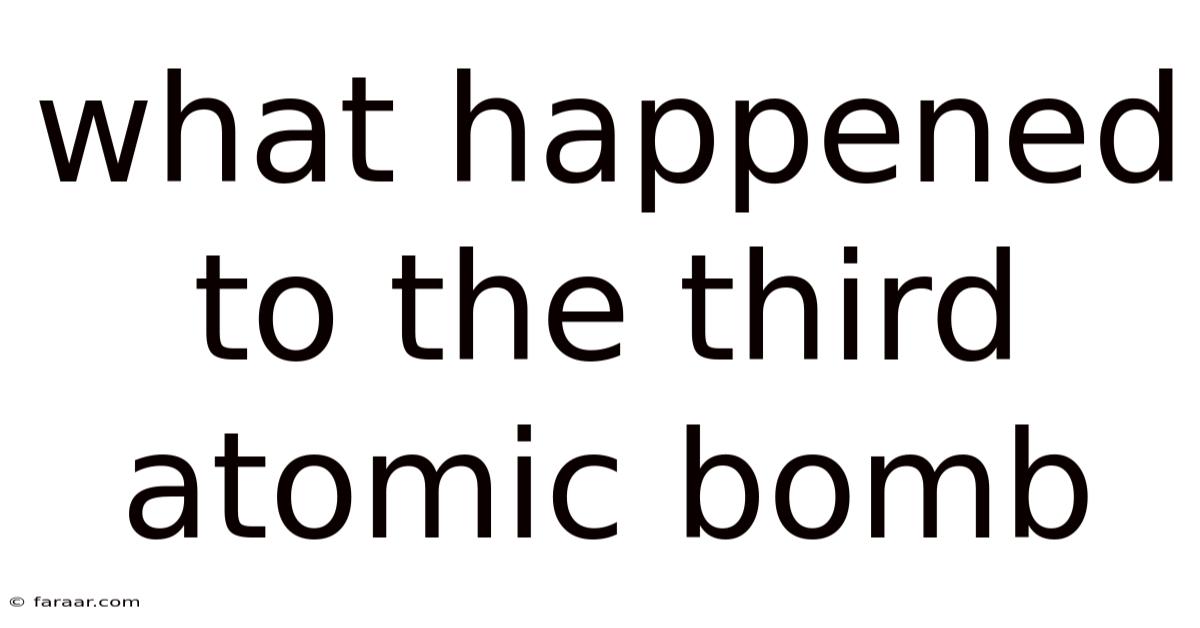 What Happened To The Third Atomic Bomb