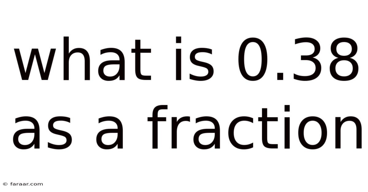 What Is 0.38 As A Fraction