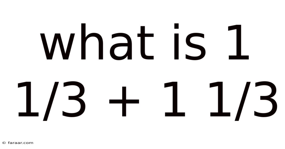 What Is 1 1/3 + 1 1/3