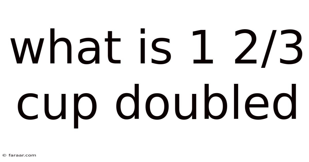 What Is 1 2/3 Cup Doubled