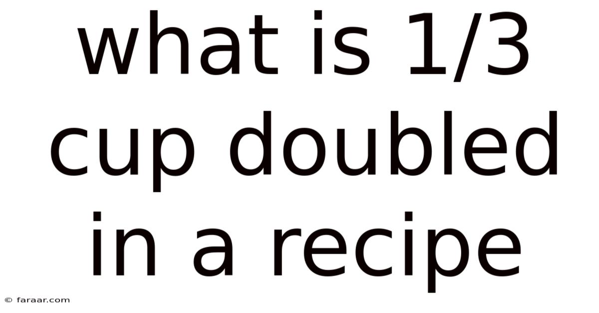 What Is 1/3 Cup Doubled In A Recipe