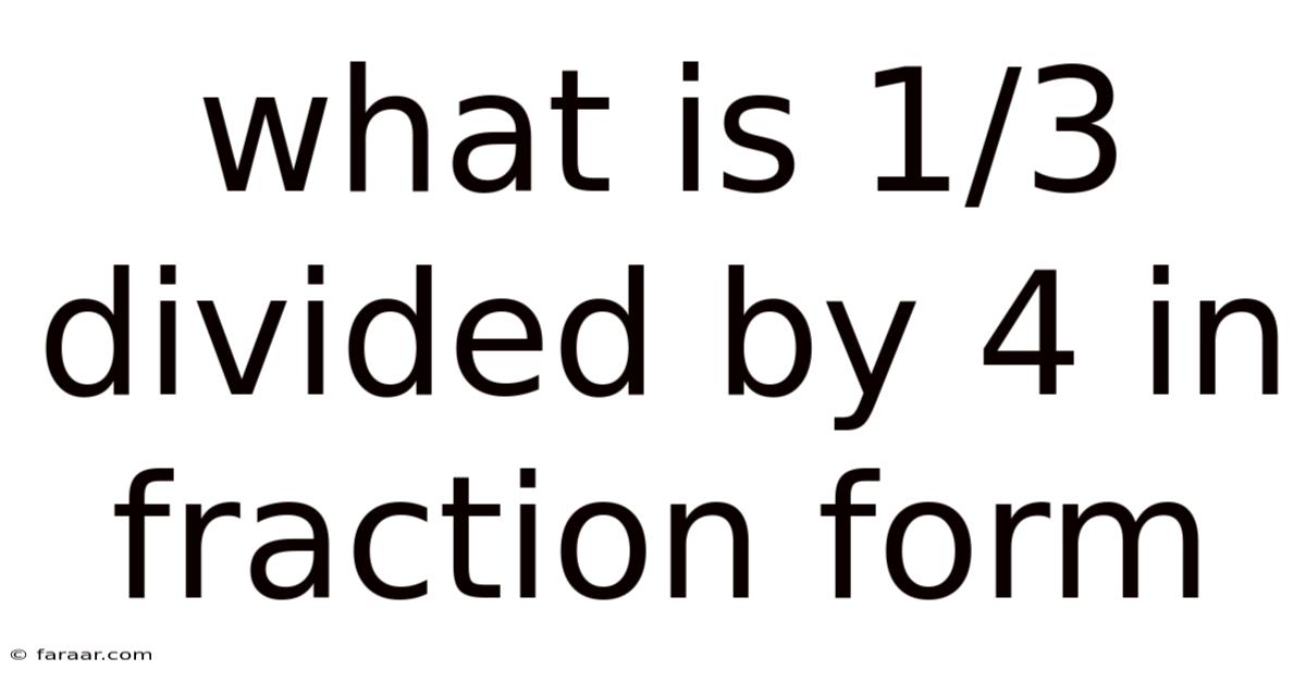 What Is 1/3 Divided By 4 In Fraction Form
