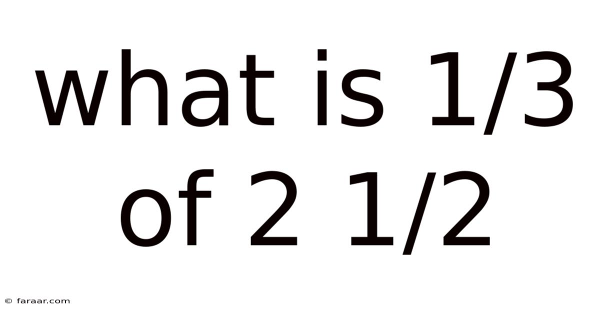 What Is 1/3 Of 2 1/2