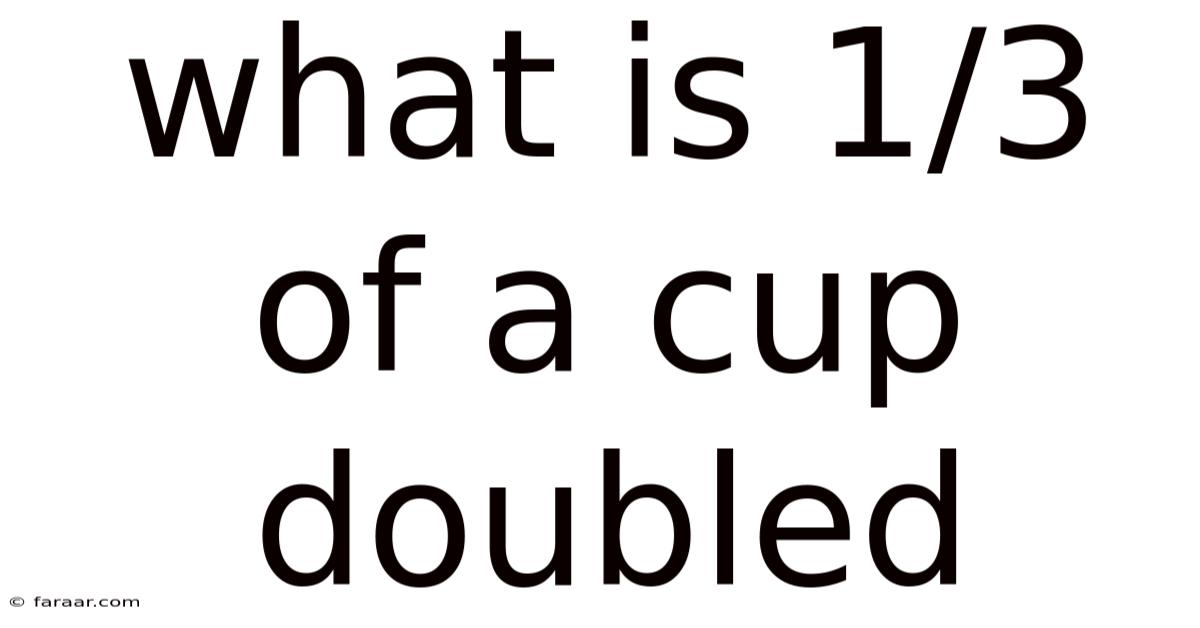 What Is 1/3 Of A Cup Doubled