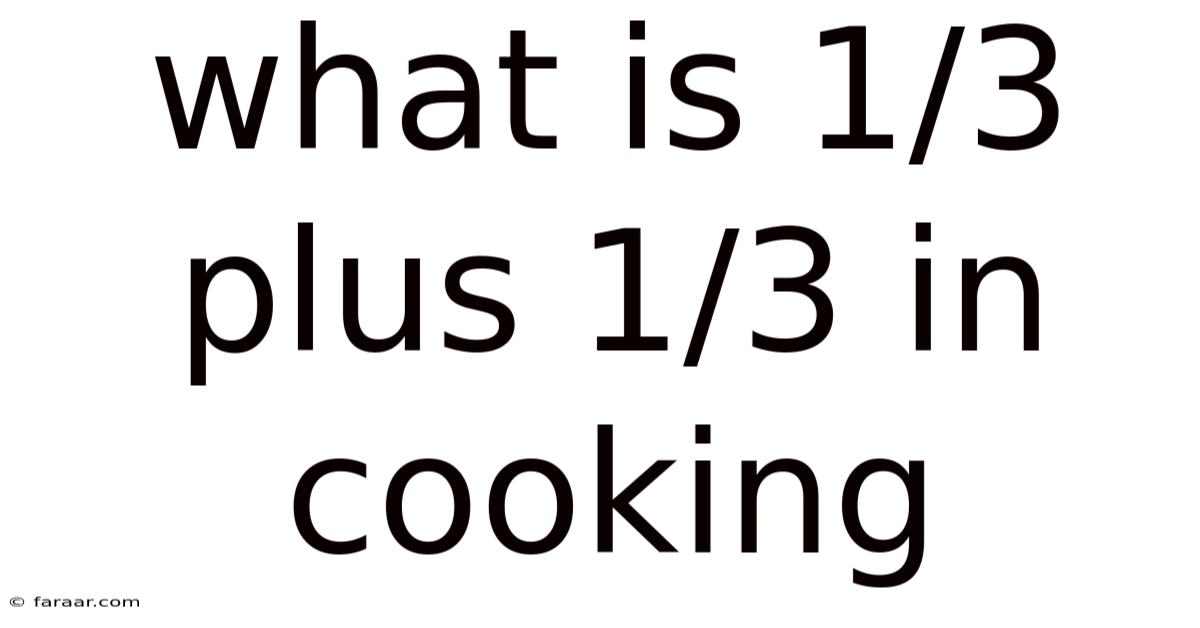What Is 1/3 Plus 1/3 In Cooking