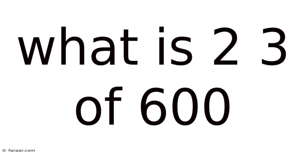 What Is 2 3 Of 600