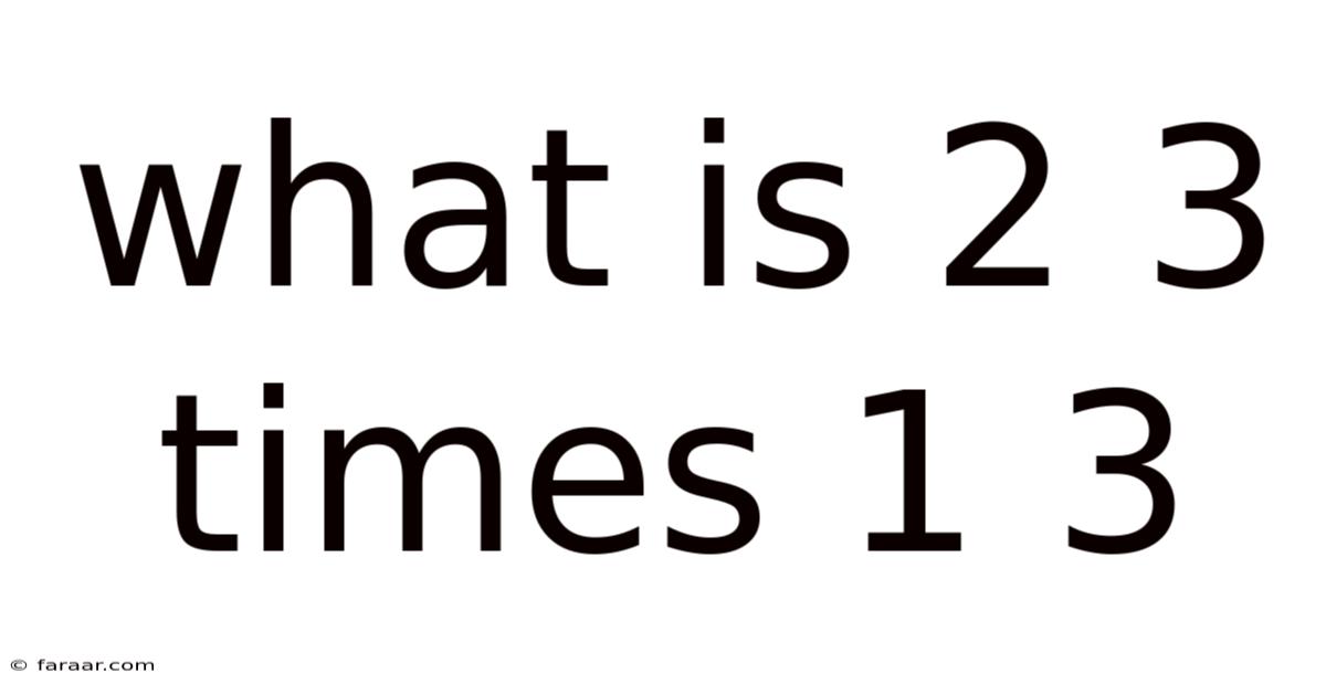 What Is 2 3 Times 1 3