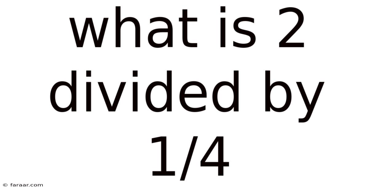 What Is 2 Divided By 1/4