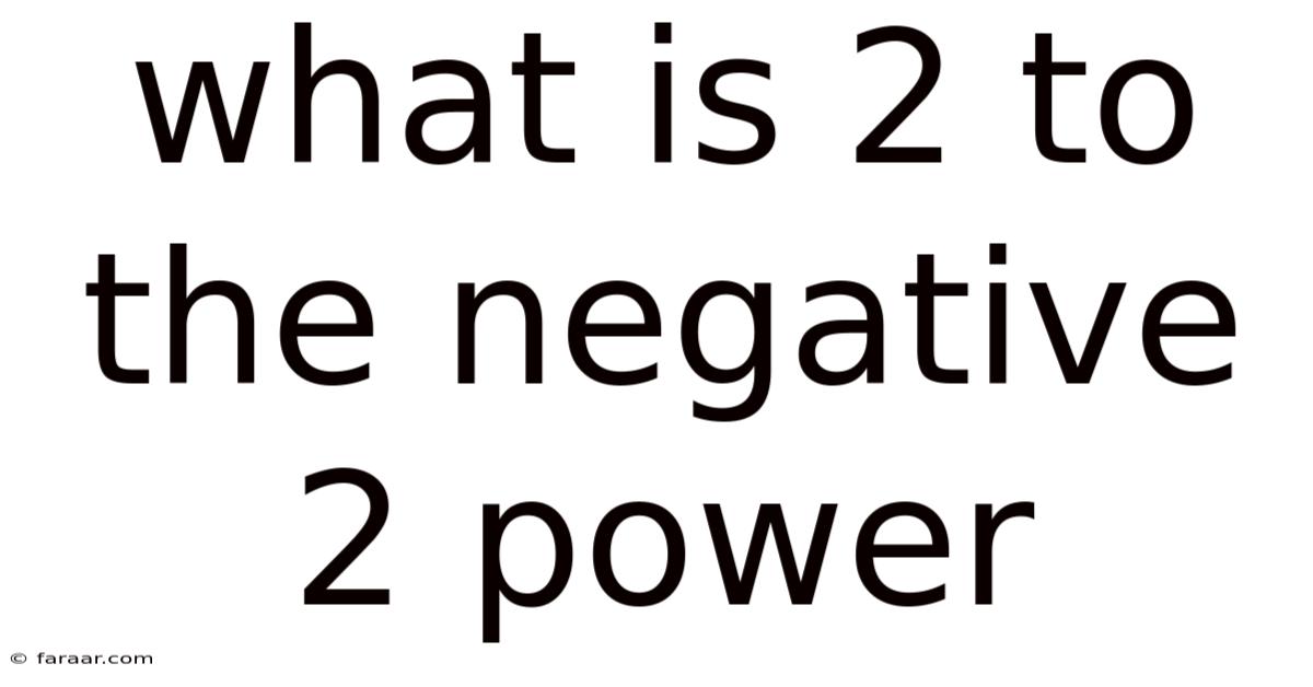 What Is 2 To The Negative 2 Power