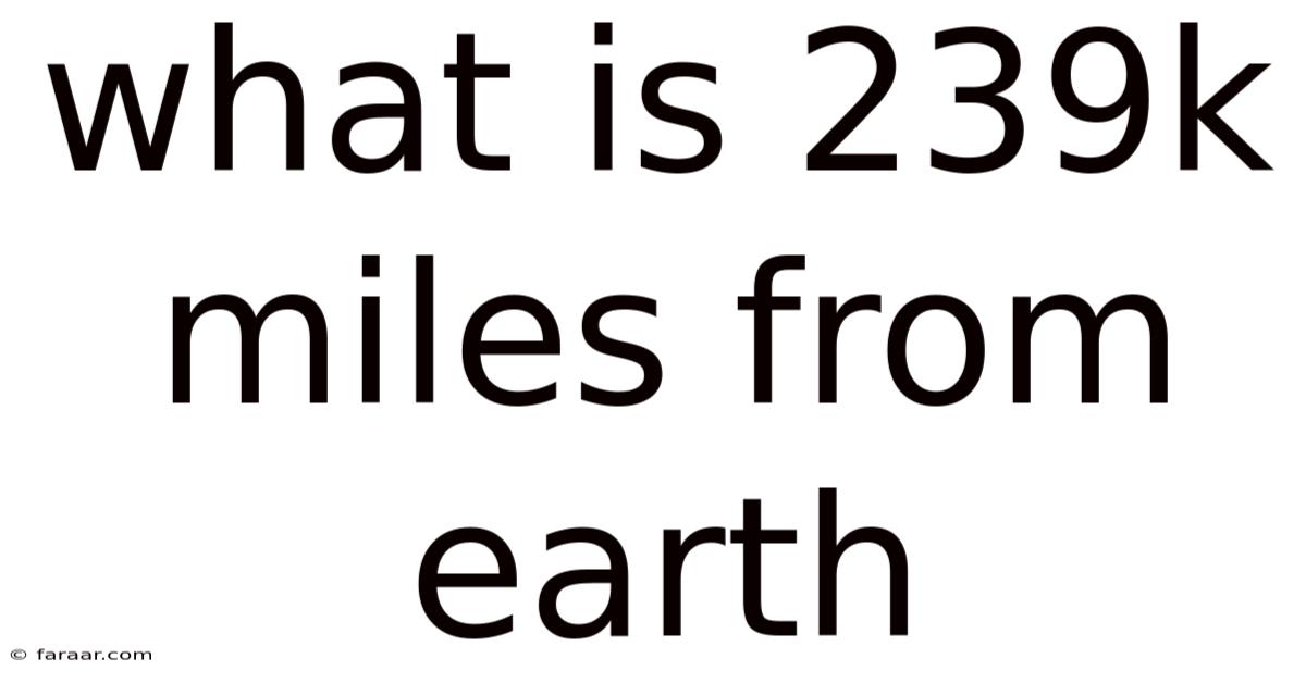 What Is 239k Miles From Earth