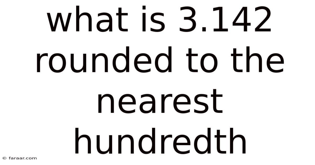 What Is 3.142 Rounded To The Nearest Hundredth