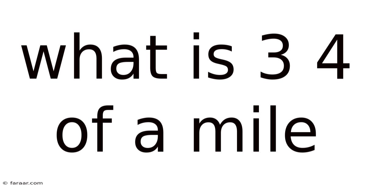 What Is 3 4 Of A Mile