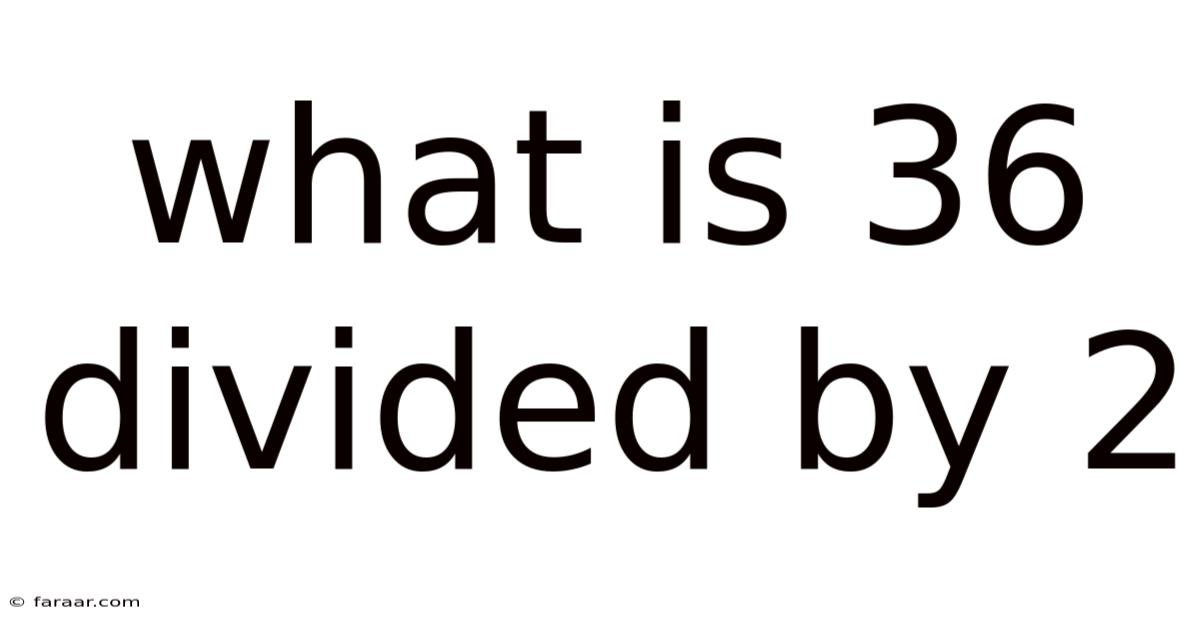 What Is 36 Divided By 2