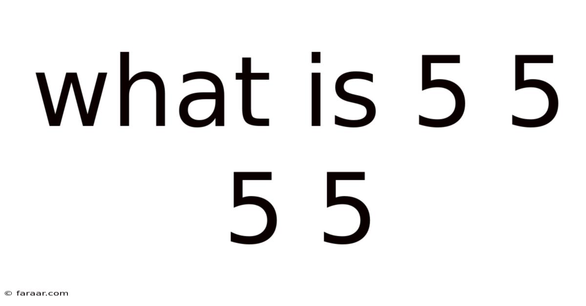 What Is 5 5 5 5