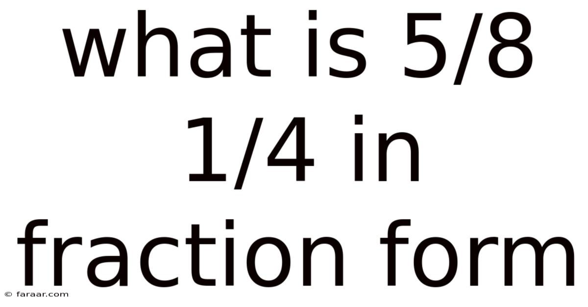 What Is 5/8 1/4 In Fraction Form