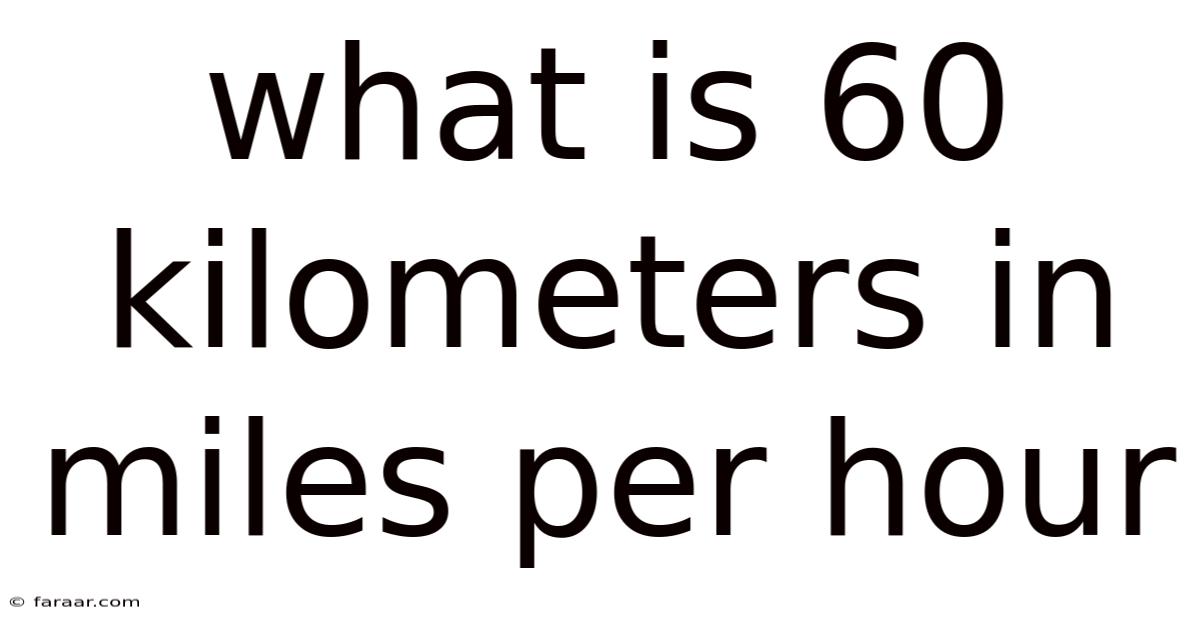 What Is 60 Kilometers In Miles Per Hour