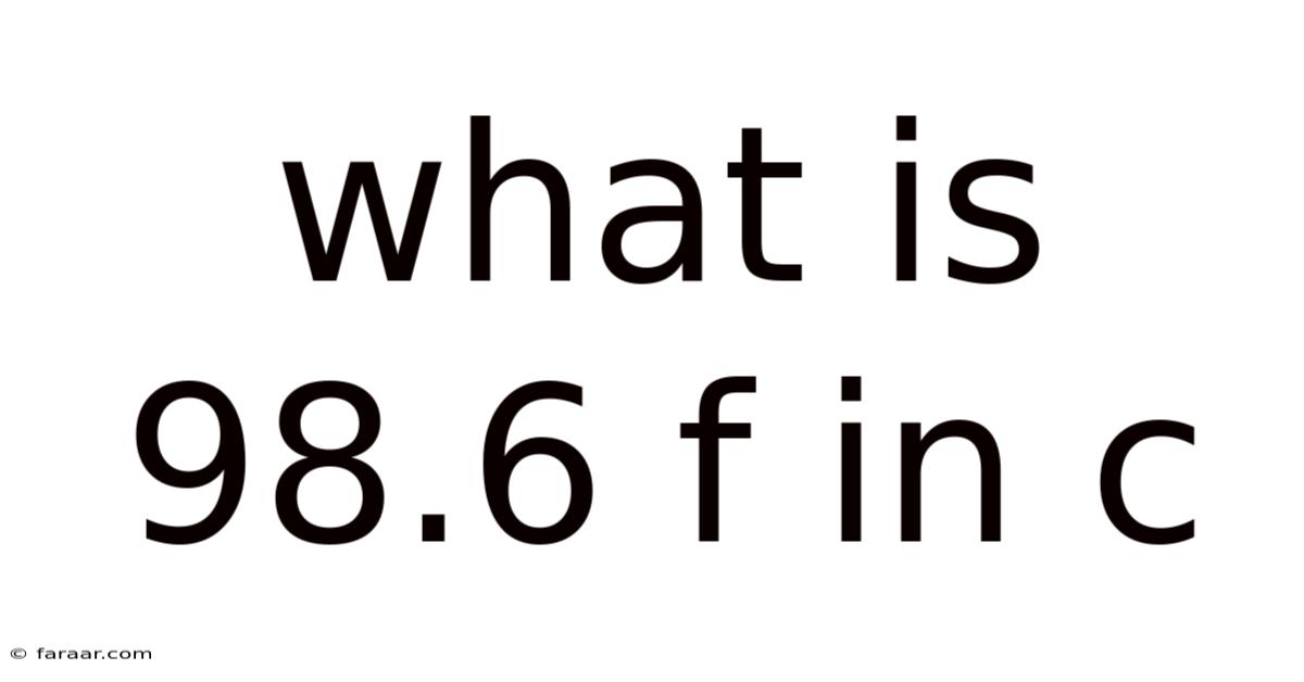 What Is 98.6 F In C