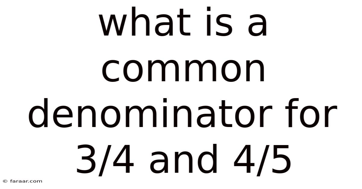 What Is A Common Denominator For 3/4 And 4/5