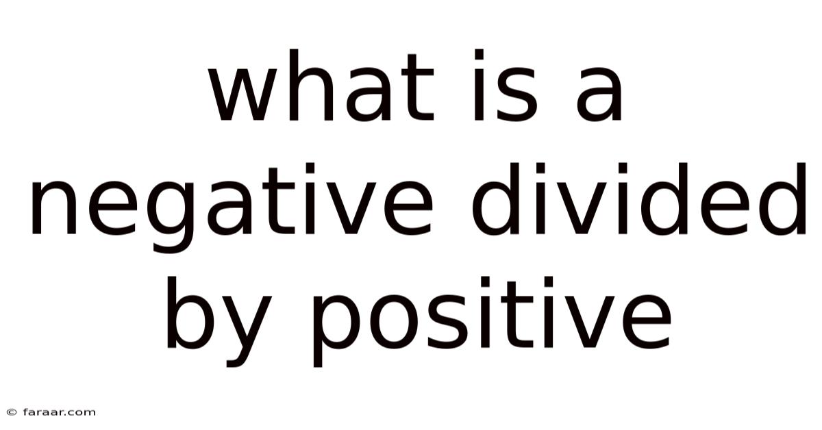 What Is A Negative Divided By Positive