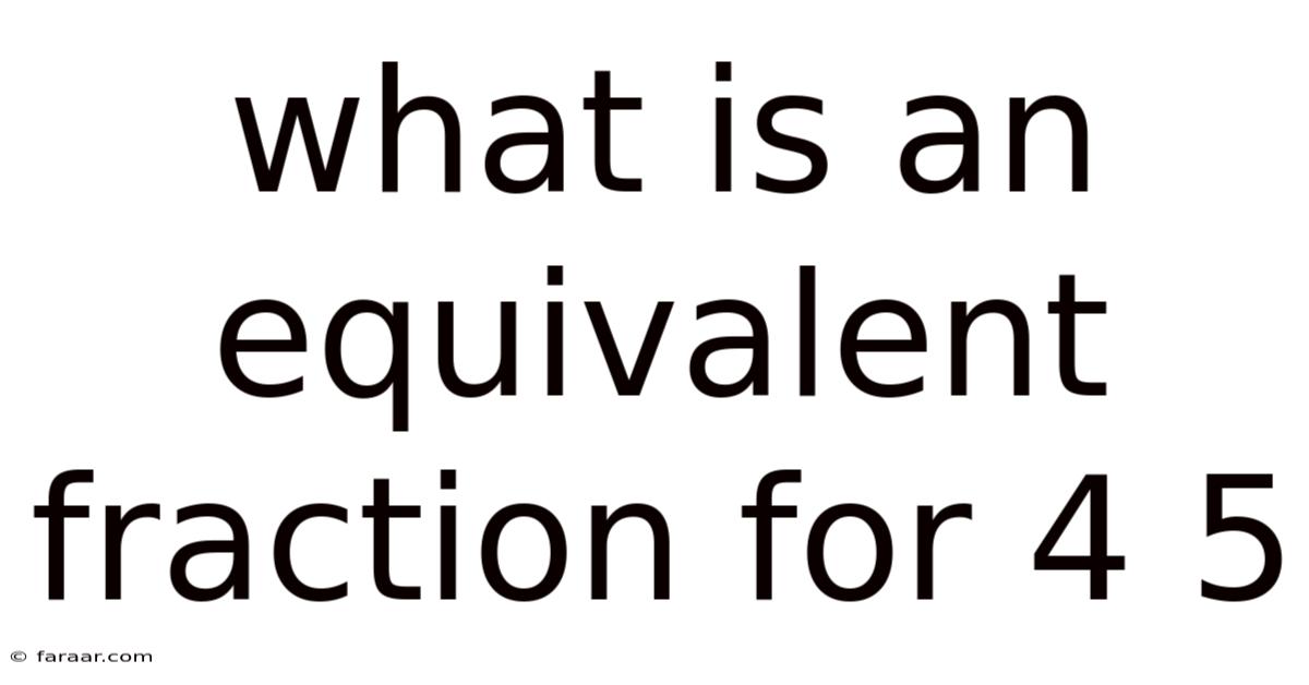 What Is An Equivalent Fraction For 4 5