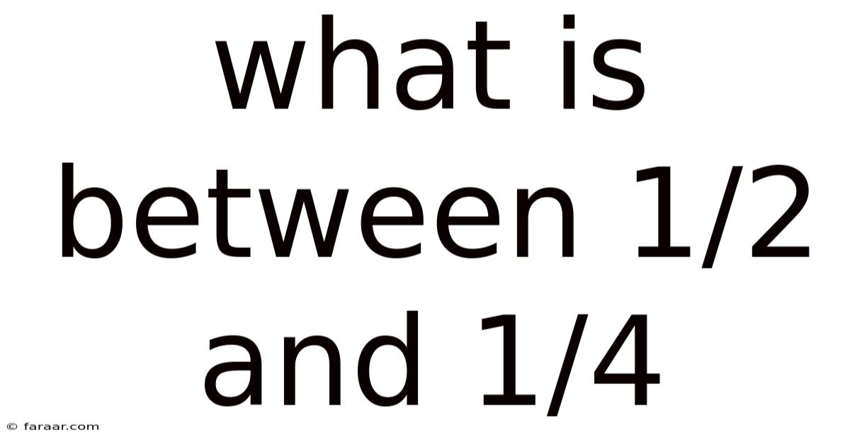 What Is Between 1/2 And 1/4