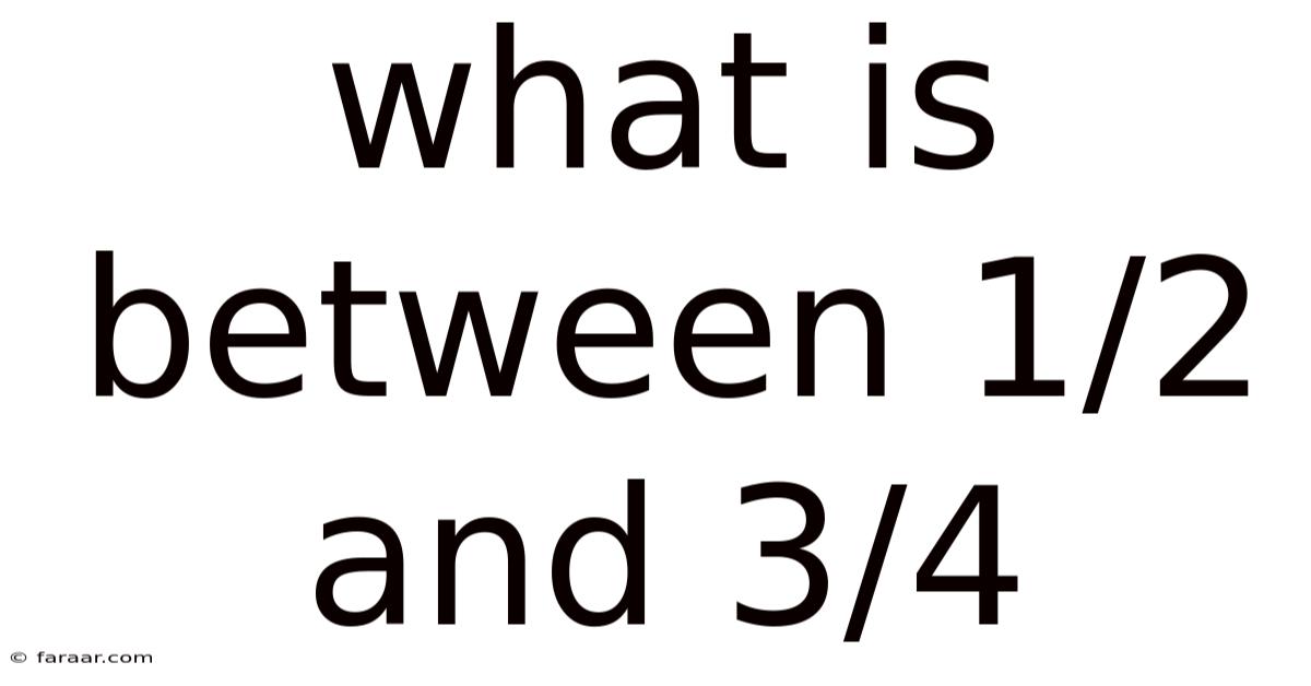 What Is Between 1/2 And 3/4
