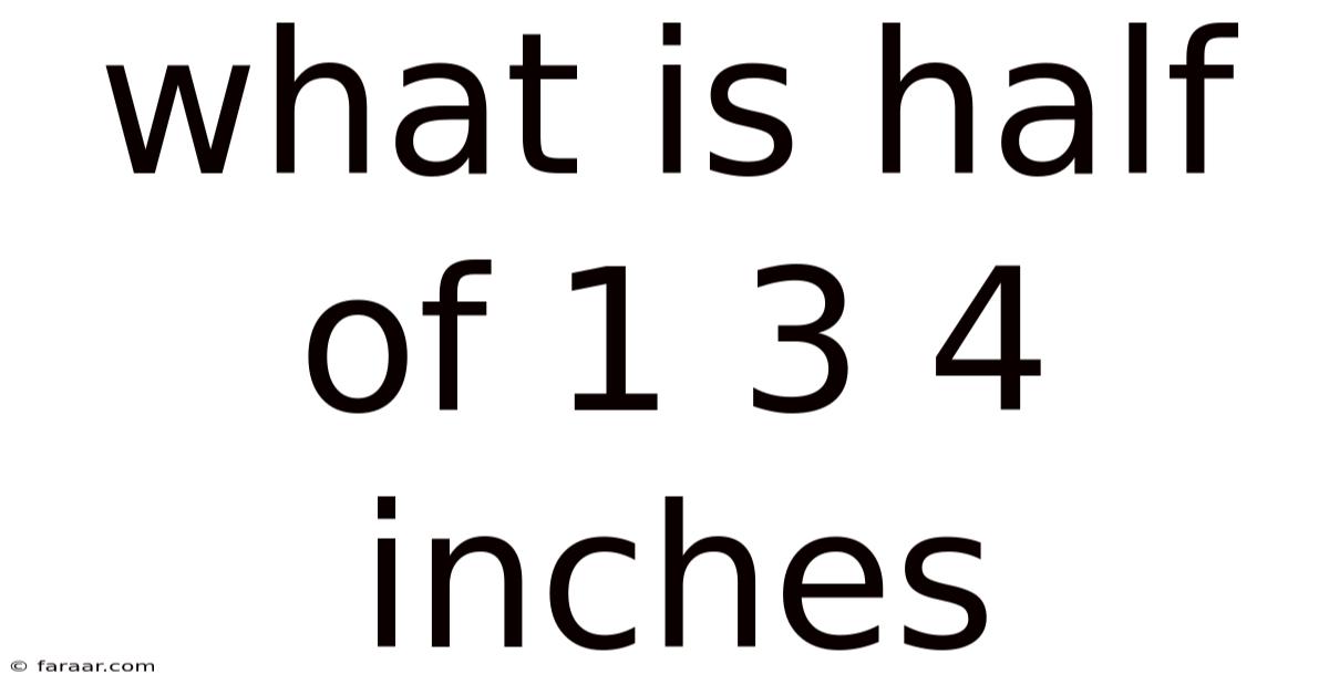 What Is Half Of 1 3 4 Inches