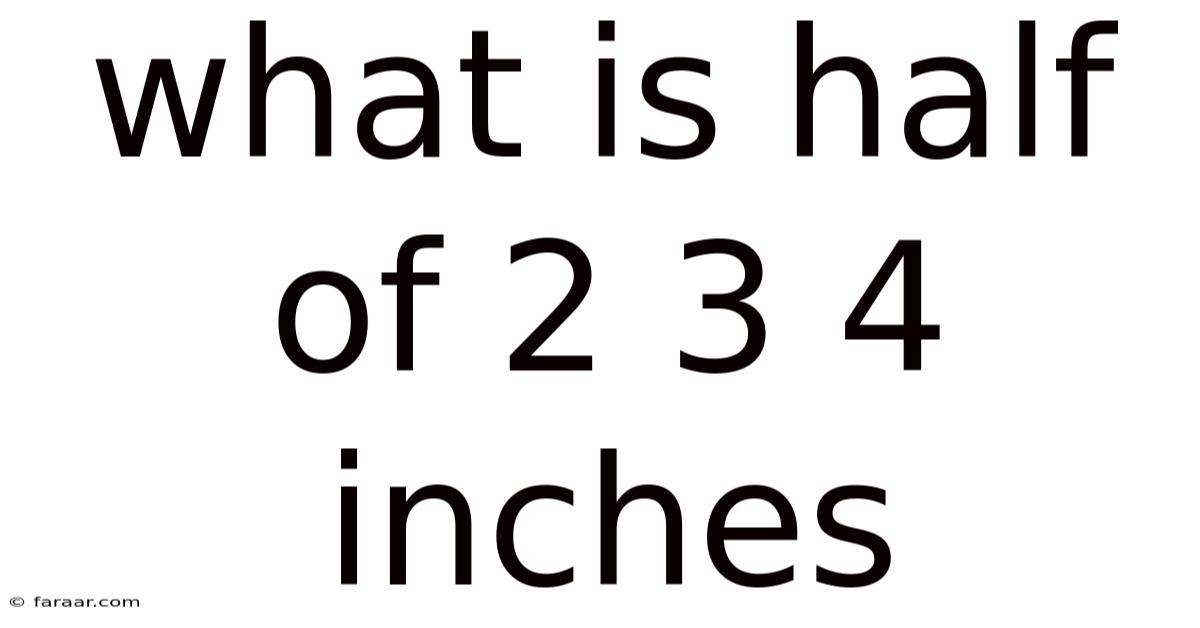 What Is Half Of 2 3 4 Inches