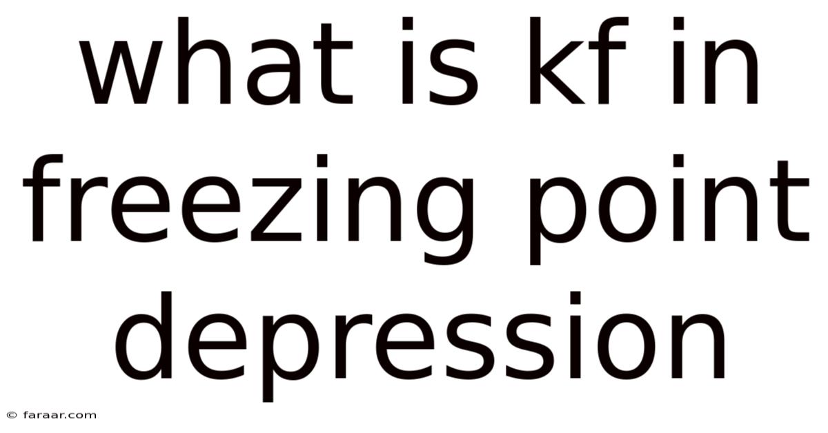 What Is Kf In Freezing Point Depression