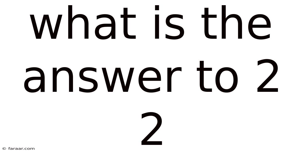 What Is The Answer To 2 2