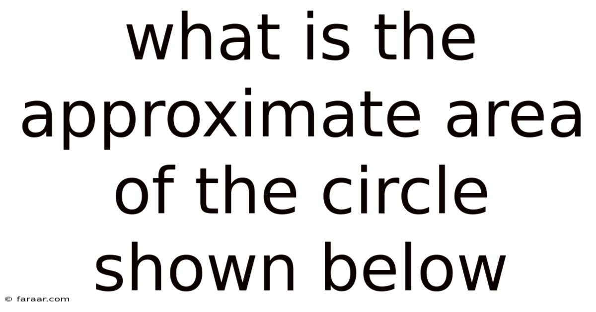 What Is The Approximate Area Of The Circle Shown Below