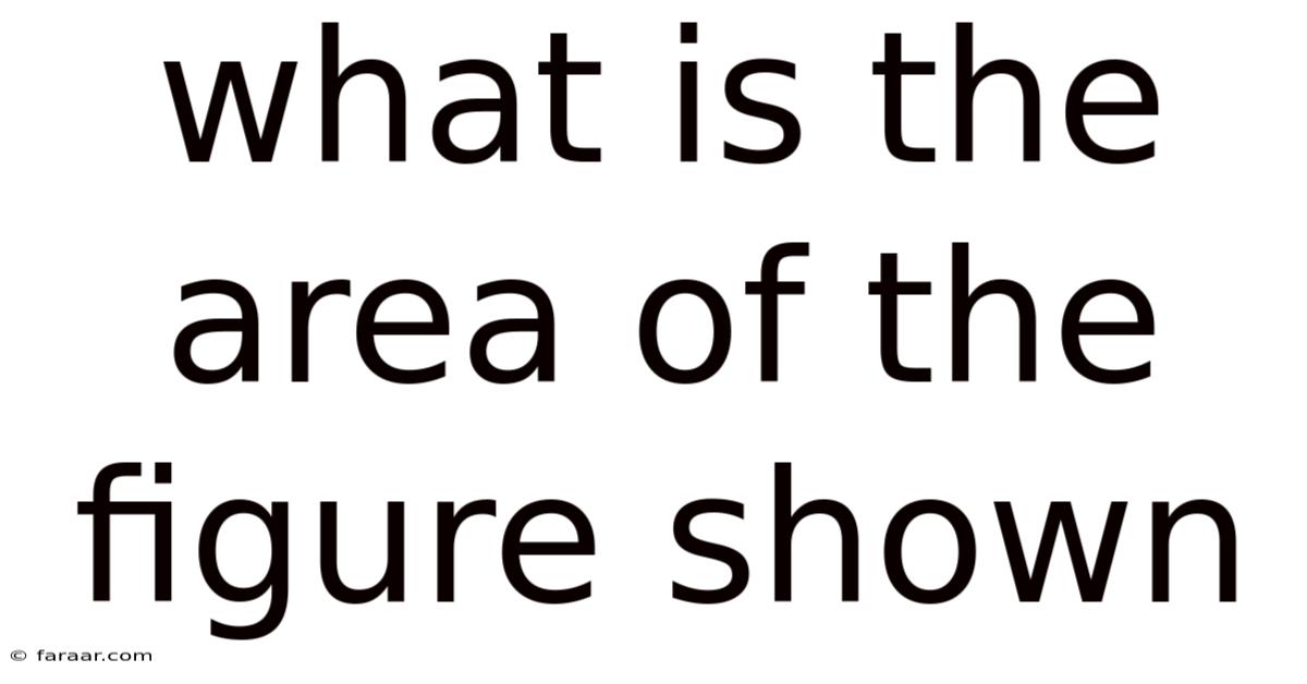 What Is The Area Of The Figure Shown