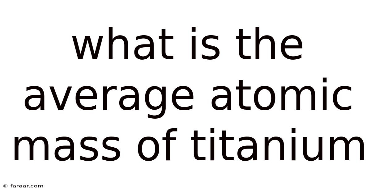 What Is The Average Atomic Mass Of Titanium