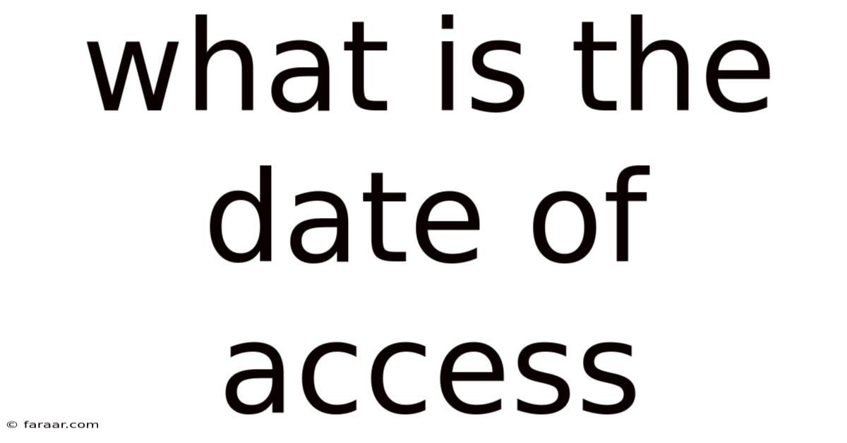 What Is The Date Of Access