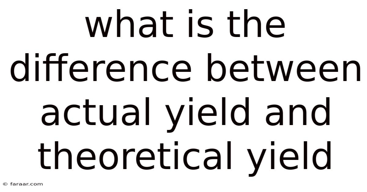 What Is The Difference Between Actual Yield And Theoretical Yield