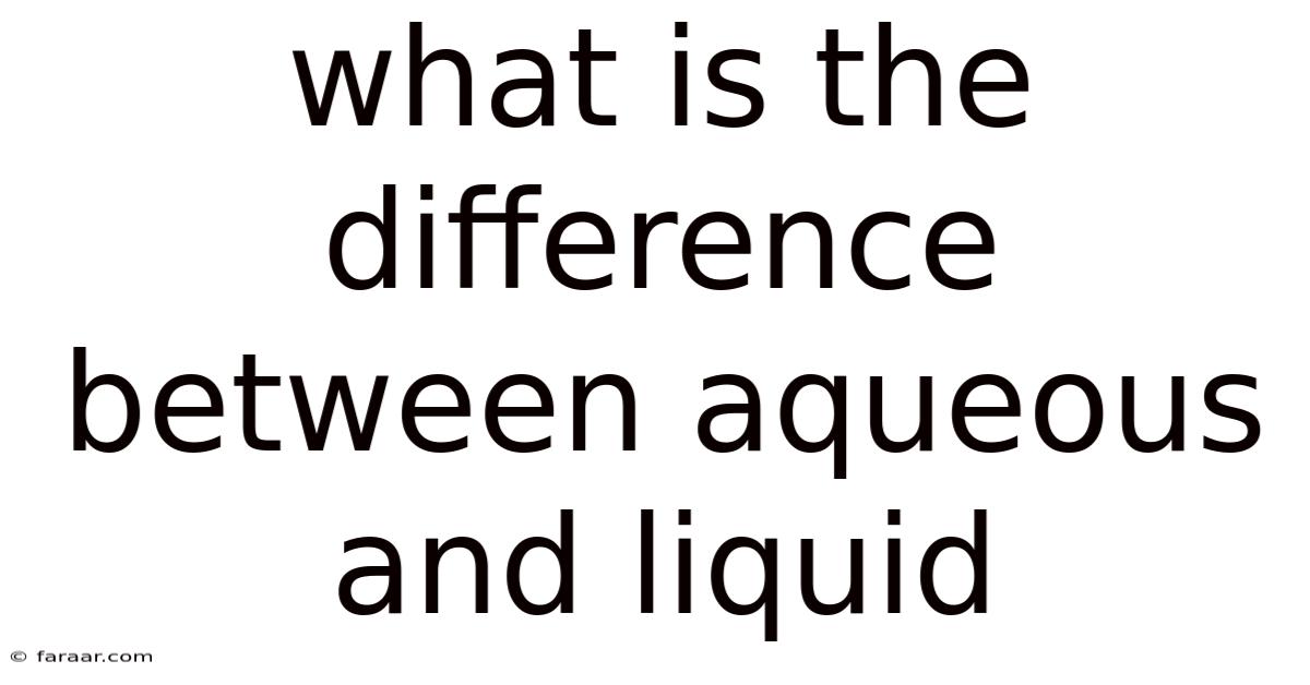 What Is The Difference Between Aqueous And Liquid