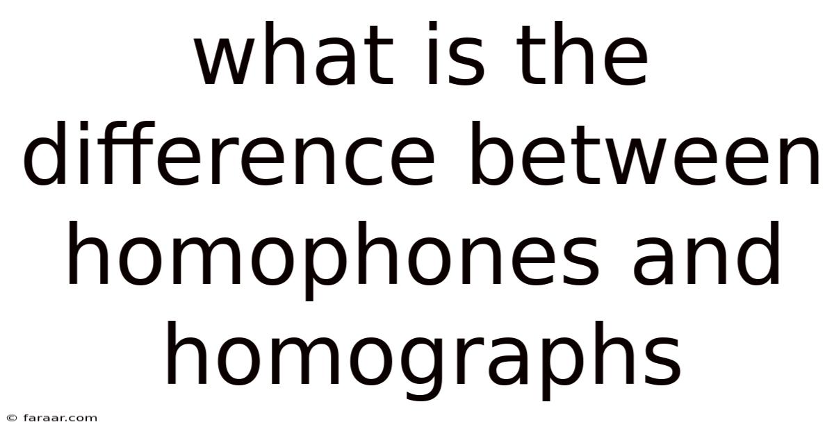 What Is The Difference Between Homophones And Homographs