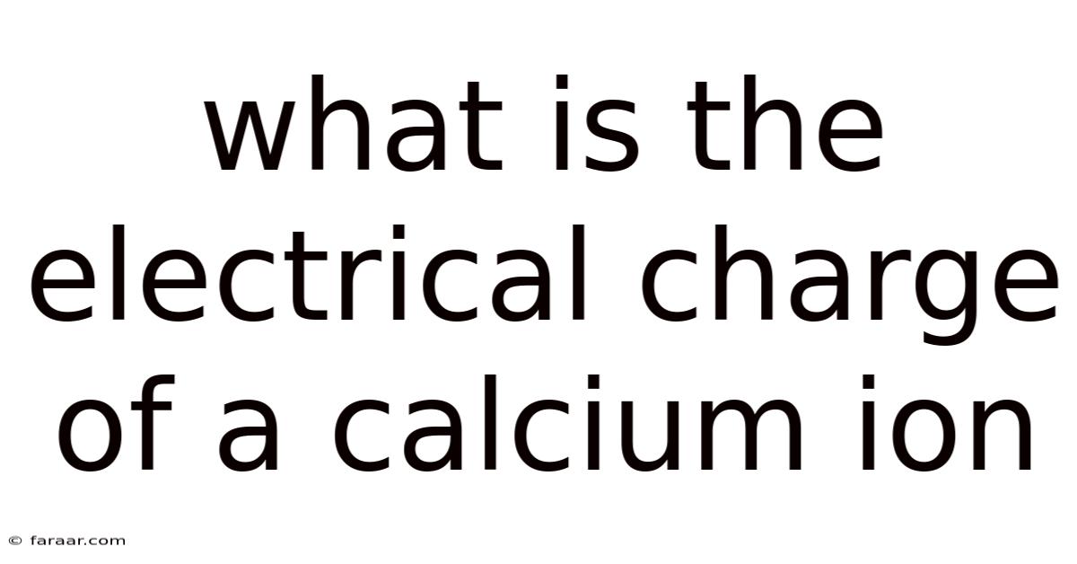 What Is The Electrical Charge Of A Calcium Ion