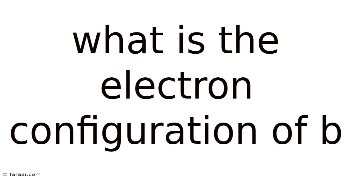 What Is The Electron Configuration Of B