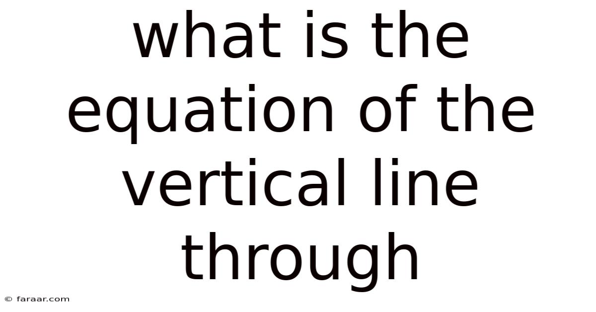 What Is The Equation Of The Vertical Line Through