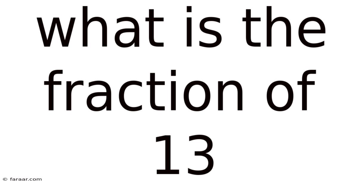 What Is The Fraction Of 13