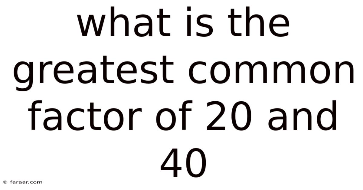 What Is The Greatest Common Factor Of 20 And 40