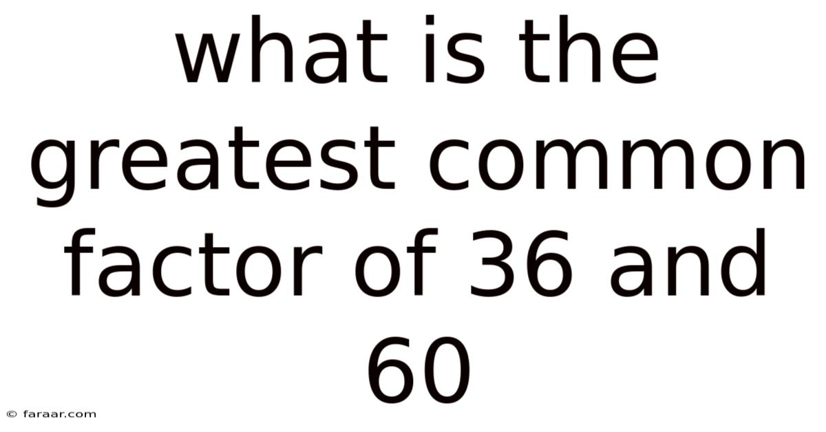 What Is The Greatest Common Factor Of 36 And 60