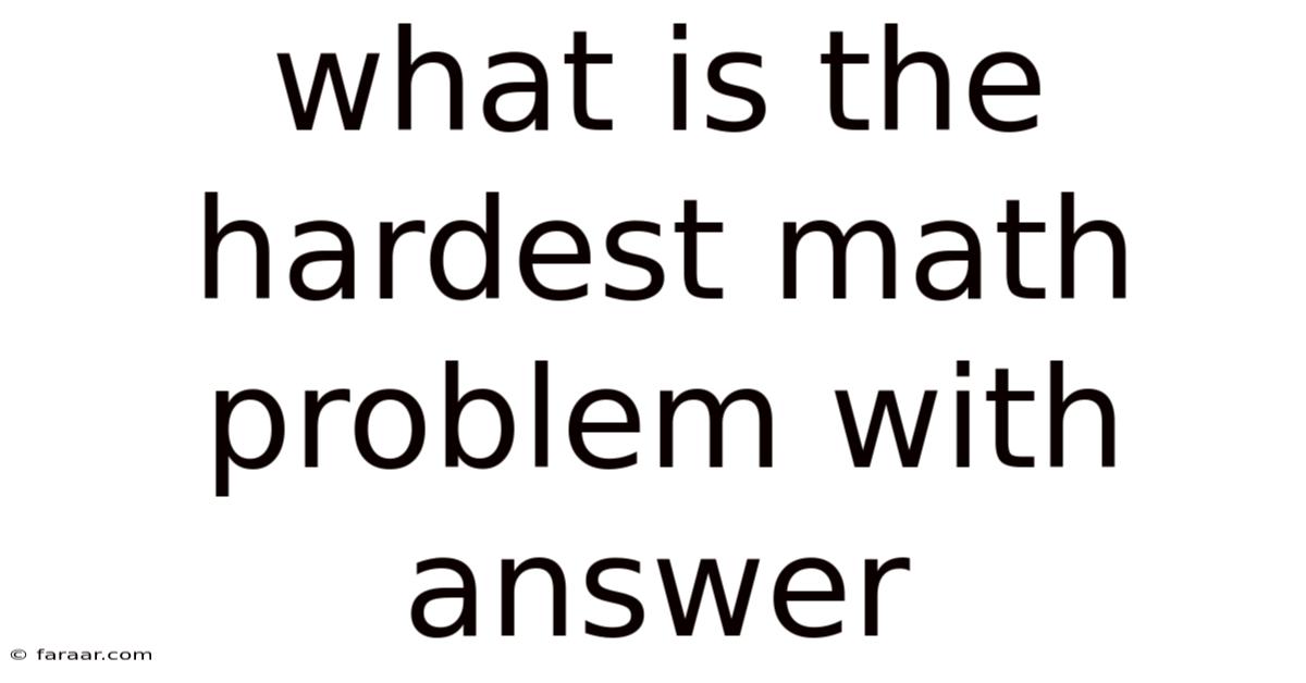 What Is The Hardest Math Problem With Answer