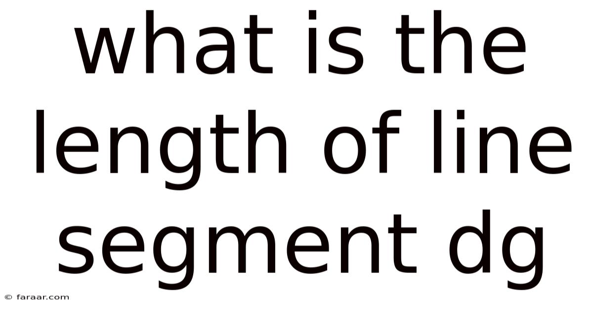 What Is The Length Of Line Segment Dg